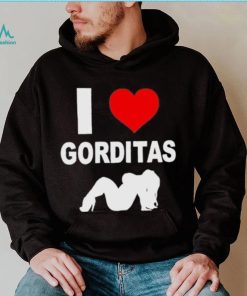 I love gorditas shirt
