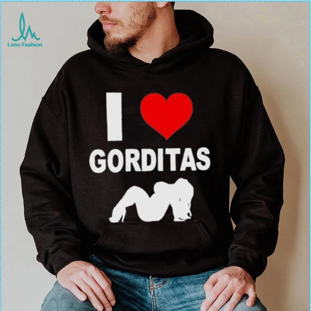 I love gorditas shirt I love gorditas shirt