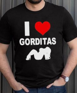 I love gorditas shirt