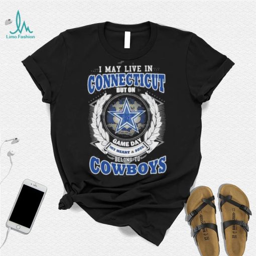 I may live in Connecticut but on game day my heart and soul belongs to Dallas Cowboys shirt