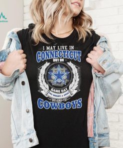 I may live in Connecticut but on game day my heart and soul belongs to Dallas Cowboys shirt