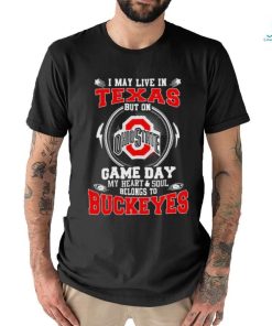 I may live in Texas but on Ohio State game day my heart and soul belong to Buckeyes shirt