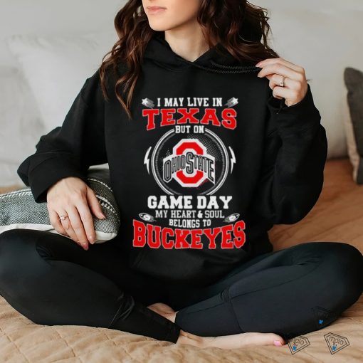 I may live in Texas but on Ohio State game day my heart and soul belong to Buckeyes shirt