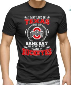 I may live in Texas but on Ohio State game day my heart and soul belong to Buckeyes shirt
