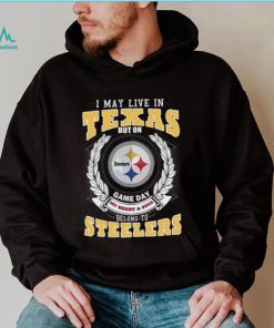 I may live in Texas but on game day my heart and soul belongs to Pittsburgh Steelers shirt