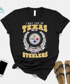 I may live in Texas but on game day my heart and soul belongs to Pittsburgh Steelers shirt