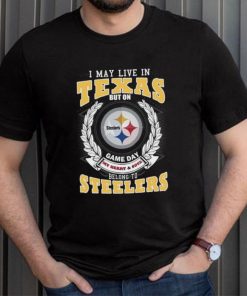 I may live in Texas but on game day my heart and soul belongs to Pittsburgh Steelers shirt