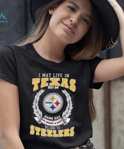 I may live in Texas but on game day my heart and soul belongs to Pittsburgh Steelers shirt