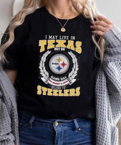 I may live in Texas but on game day my heart and soul belongs to Pittsburgh Steelers shirt