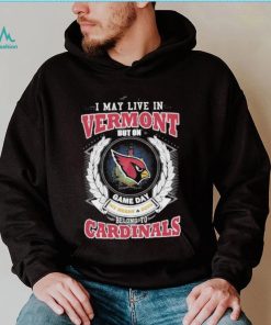 I may live in Vermont but on game day my heart and soul belongs to Arizona cardinals shirt