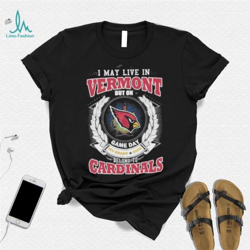 I may live in Vermont but on game day my heart and soul belongs to Arizona cardinals shirt