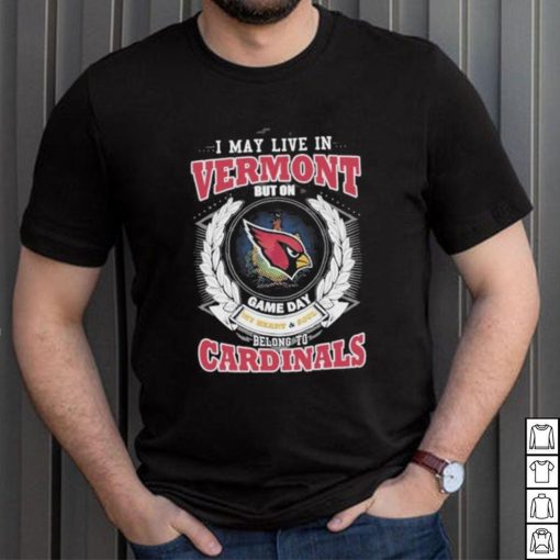 I may live in Vermont but on game day my heart and soul belongs to Arizona cardinals shirt