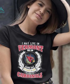 I may live in Vermont but on game day my heart and soul belongs to Arizona cardinals shirt