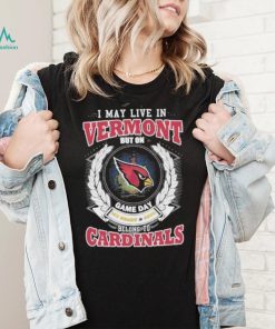 I may live in Vermont but on game day my heart and soul belongs to Arizona cardinals shirt