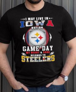 I may live in iowa but on game day my heart and soul belongs to steelers shirt