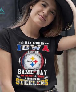 I may live in iowa but on game day my heart and soul belongs to steelers shirt