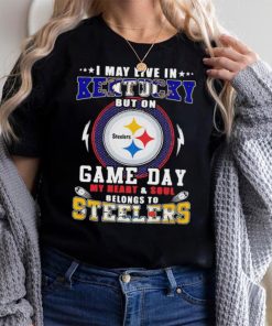 I may live in kentucky but on game day my heart and soul belongs to steelers shirt