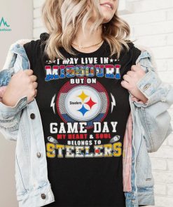 I may live in missouri but on game day my heart and soul belongs to steelers shirt
