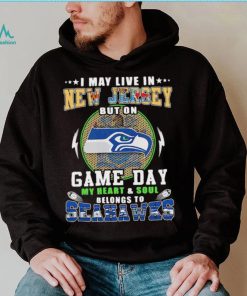 I may live in new jersey but on game day my heart and soul belongs to seahawks shirt, hoodie, sweater, long sleeve and tank top I may live in new jersey but on game day my heart and soul belongs to seahawks shirt
