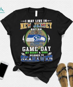I may live in new jersey but on game day my heart and soul belongs to seahawks shirt, hoodie, sweater, long sleeve and tank top I may live in new jersey but on game day my heart and soul belongs to seahawks shirt