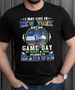 I may live in new york but on game day my heart and soul belongs to seahawks shirt