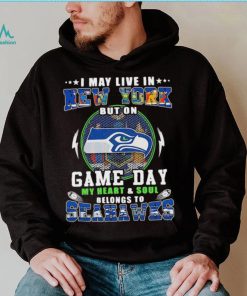 I may live in new york but on game day my heart and soul belongs to seahawks shirt