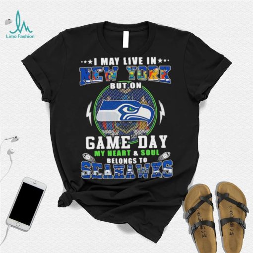 I may live in new york but on game day my heart and soul belongs to seahawks shirt
