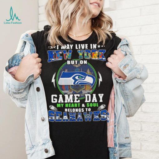 I may live in new york but on game day my heart and soul belongs to seahawks shirt