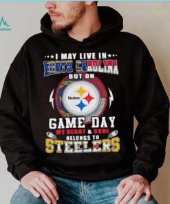 I may live in north carolina but on game day my heart and soul belongs to steelers shirt