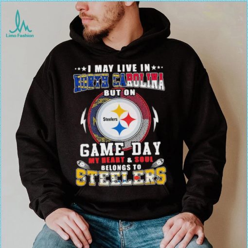 I may live in north carolina but on game day my heart and soul belongs to steelers shirt