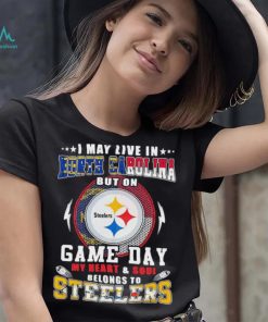 I may live in north carolina but on game day my heart and soul belongs to steelers shirt
