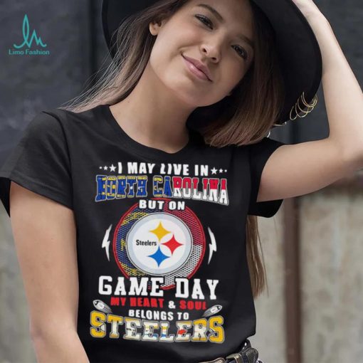 I may live in north carolina but on game day my heart and soul belongs to steelers shirt