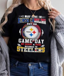 I may live in north carolina but on game day my heart and soul belongs to steelers shirt