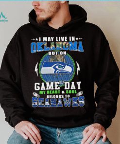 I may live in oklahoma but on game day my heart and soul belongs to seahawks shirt