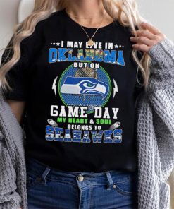 I may live in oklahoma but on game day my heart and soul belongs to seahawks shirt