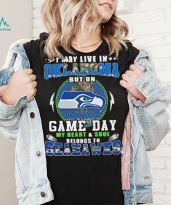 I may live in oklahoma but on game day my heart and soul belongs to seahawks shirt