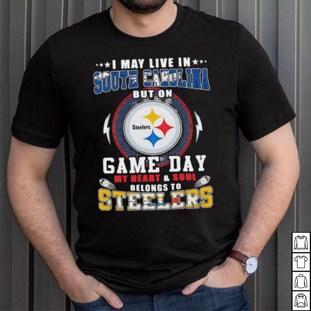 I may live in south carolina but on game day my heart and soul belongs to steelers  shirt - Limotees