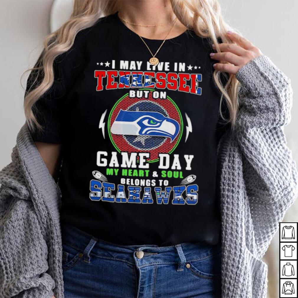 I may live in tennessee but on game day my heart and soul belongs to  seahawks shirt - Limotees