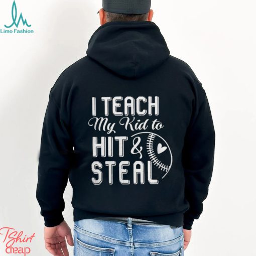 I teach my kid to hit & steal shirt