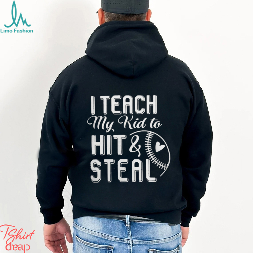 I teach my kid to hit & steal shirt I teach my kid to hit & steal shirt