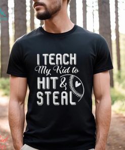 I teach my kid to hit & steal shirt