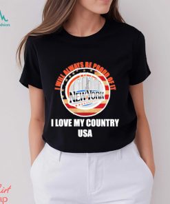 I will always be proud of it New York I love my country USA shirt