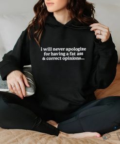 I will never apologize for having a fat ass and correct shirt