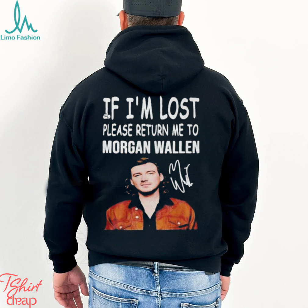 If I'm lost please return me to Morgan Wallen shirt, hoodie, sweater, long  sleeve and tank top