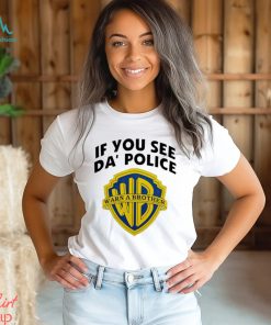 If You See Da’ Police Warn A Brother Shirt