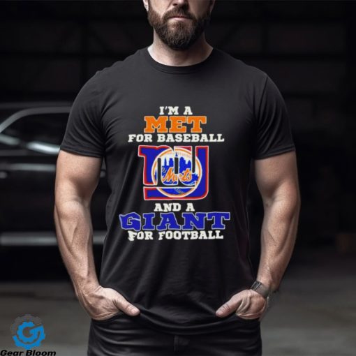 I’m A Met For Baseball And A Giant For Football 2023 Shirt