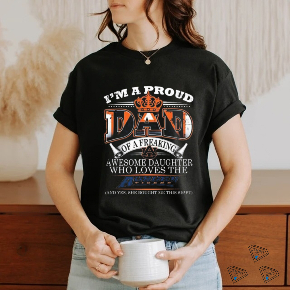 I’m A Proud Dad Of A Freaking Awesome Daughter Who Loves The Auburn Tigers Shirt I’m A Proud Dad Of A Freaking Awesome Daughter Who Loves The Auburn Tigers Shirt