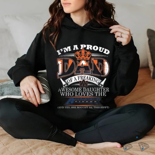 I’m A Proud Dad Of A Freaking Awesome Daughter Who Loves The Auburn Tigers Shirt