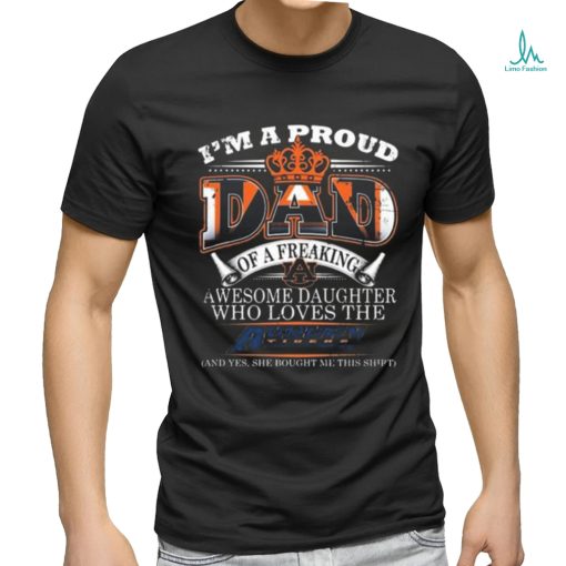 I’m A Proud Dad Of A Freaking Awesome Daughter Who Loves The Auburn Tigers Shirt