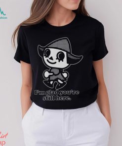 I'm Glad You're Still Here Long Sleeve T Shirt
